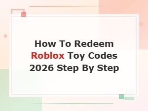 How to Redeem Roblox Toy Codes 2026: Step-by-Step Working Guide